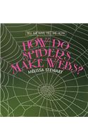How Do Spiders Make Webs?: (2 Tell Me Why, Tell Me How)
