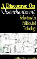 Discourse on Disenchantm: Reflections on Politics and Technology