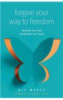 Forgiving Your Way to Freedom