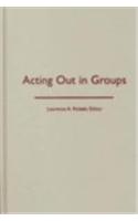 Acting Out In Groups