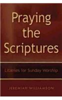 Praying the Scriptures: Litanies for Sunday Worship