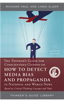 The Thinker's Guide for Conscientious Citizens on How to Detect Media Bias and Propaganda in National and World News: Based on Critical Thinking Concepts and Tools(Thinker's Guide Library)