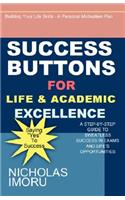 Success Buttons for Life & Academic Excellence