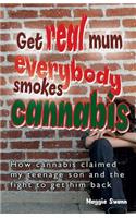 Get Real, Mum, Everybody Smokes Cannabis!