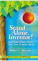 Stand Alone, Inventor!: And Make Money With Your New Product Ideas!