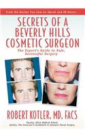 Secrets of a Beverly Hills Cosmetic Surgeon: The Expert's Guide to Safe, Successful Surgery