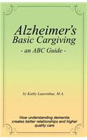 Alzheimer's Basic Caregiving - an ABC Guide