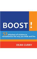 Boost!: 52 Infusions of Wisdom to Revolutionize the Way You Think and Live