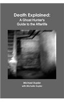 Death Explained: A Ghost Hunter's Guide to the Afterlife