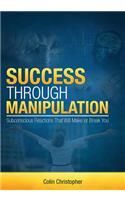Success Through Manipulation
