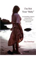 I'm Not Your Baby: An Australian Woman's Tortured Life of Sexual Harassment and Assault