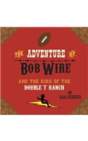 The Adventure of Bob Wire and the King of the Double T Ranch