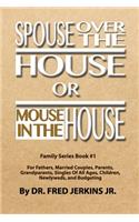 Spouse Over The House or Mouse In The House