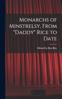 Monarchs of Minstrelsy, From "Daddy" Rice to Date