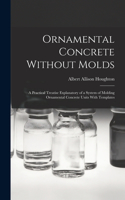 Ornamental Concrete Without Molds