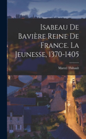 Isabeau de Bavière reine de France. La jeunesse, 1370-1405