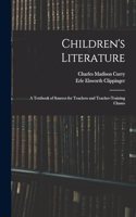 Children's Literature; a Textbook of Sources for Teachers and Teacher-training Classes