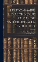État Sommaire Des Archives De La Marine Antérieures À La Révolution