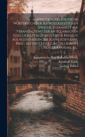 Schweizerisches Idiotikon. Wörterbuch der schweizerdeutschen Sprache. Gesammelt auf Veranstaltung der Antiquarischen Gesellschaft in Zürich unter Beihülfe aus allen Kreisen des Schweizervolkes. Hrsg. mit Unterstützung des Bundes und der Kantone. Be