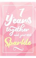 7 Years Together And You Still Sparkle: Lined Journal / Notebook - 7th Anniversary Gifts for Her - Funny 7 yr Wedding Anniversary Celebration Gift - 7 Years Together