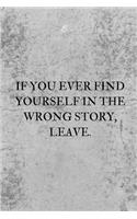 If You Ever Find Yourself in the Wrong Story, Leave.