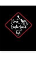 I Love You To The Centerfield Fence & Back