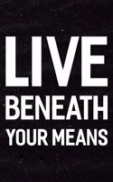 Live Beneath Your Means