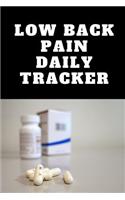 Low Back Pain Daily Tracker: Use This Daily Undated Pain Tracking Notebook To Document Signs and Symptoms, Take To Your Doctor's Appointments, Hospital Stays or Better Pain Mana