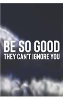 Be So Good They Can't Ignore You