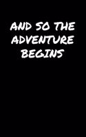 And So The Adventure Begins