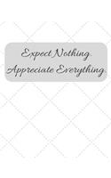 Expect Nothing Appreciate Everything: Gratitude Notebook / Diary Gift with Daily Affirmations, Prompts, Goals, and Journaling