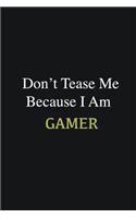 Don't Tease Me Because I Am Gamer