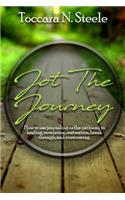 Jot The Journey: How to use journaling as the pathway to healing, revelation, restoration, breakthrough and overcoming