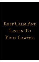 Keep Calm And listen To Your Lawyer: Attorney at Law Composition Notebook: Funny, Legal Humor College Ruled Book, 100 pages (50 Sheets) 6 x 9 (Law Student Gift Ideas)