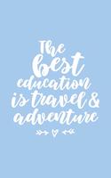 The Best Education is Travel & Adventure Travel Journal