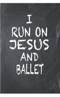 I Run On Jesus And Ballet