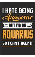 I Hate Being Awesome But I'm an Aquarius So I Can't Help It