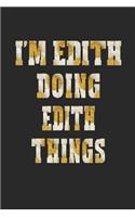 I'm Edith Doing Edith Things: First Name Funny Sayings Personalized Customized Names Women Girl Mother's Day Gift Notebook Journal