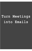 Turn Meetings Into Emails