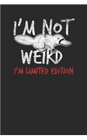 I'm Not Weird I'm Limited Edition