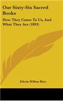 Our Sixty-Six Sacred Books: How They Came To Us, And What They Are (1893)