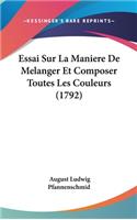 Essai Sur La Maniere de Melanger Et Composer Toutes Les Couleurs (1792)