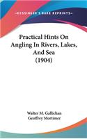 Practical Hints on Angling in Rivers, Lakes, and Sea (1904)