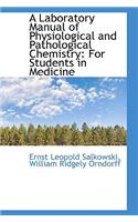 A Laboratory Manual of Physiological and Pathological Chemistry