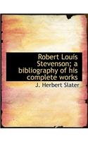 Robert Louis Stevenson; A Bibliography of His Complete Works