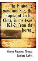 The Mission to Siam, and Hu, the Capital of Cochin China, in the Years 1821-2. from the Journal