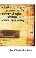 A Treatise on Surgical Anatomy, Or, the Anatomy of Regions