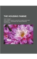 The Housing Famine; How to End It