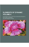 Elements of Dynamic Volume 4; An Introduction to the Study of Motion and Rest in Solid and Fluid Bodies: (English)