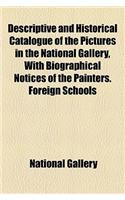 Descriptive and Historical Catalogue of the Pictures in the National Gallery, with Biographical Notices of the Painters. Foreign Schools: (English)